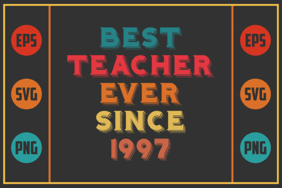Best Teacher Ever Since 1997 Graphics for Crafts