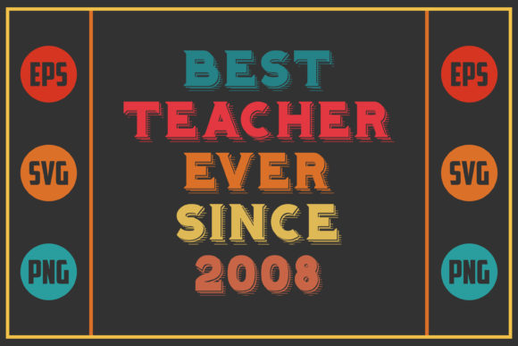Best Teacher Ever Since 2008 Graphics for Crafts