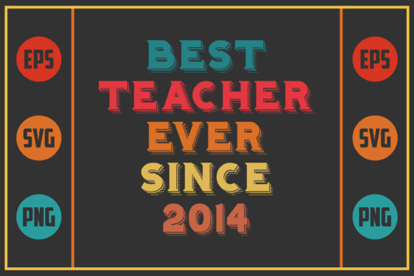 Best Teacher Ever Since 2014 Graphics for Crafts