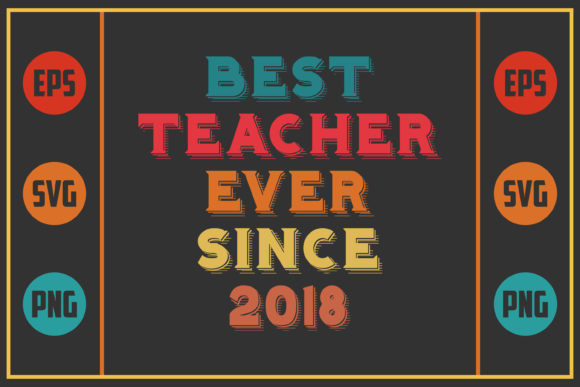 Best Teacher Ever Since 2018 Graphics for Crafts